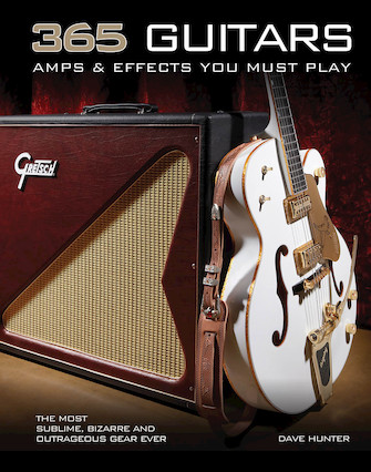 365 Guitars, Amps & Effects You Must Play - The Most Sublime, Bizarre and Outrageous Gear Ever