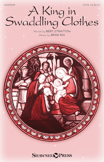 A King in Swaddling Clothes : SATB : Brad Nix : Brad Nix : Sheet Music : 00293349 : 888680935474