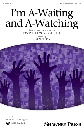 I'm A-Waiting and A-Watching : SATB divisi : Greg Gilpin : Greg Gilpin : Sheet Music : 00345703 : 840126920352 : 1540092283