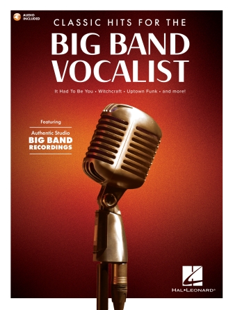 Classic Hits for the Big Band Vocalist - Featuring Authentic Studio Big Band Recordings