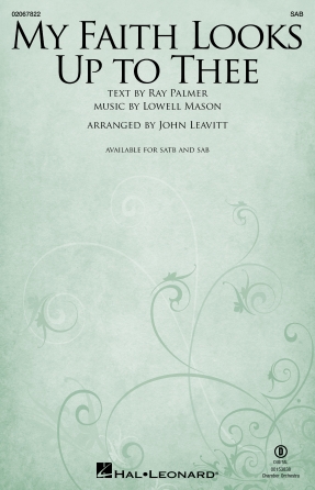 My Faith Looks Up to Thee : SAB : John Leavitt : Lowell Mason : Sheet Music : 02067822 : 196288384977