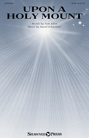 Upon a Holy Mount : SATB : David Schwoebel : Sheet Music : 35029940 : 888680026950