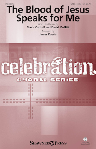 The Blood of Jesus Speaks for Me : SATB : James Koerts : Travis Cottrell : Travis Cottrell : Sheet Music : 35031292 : 888680646332