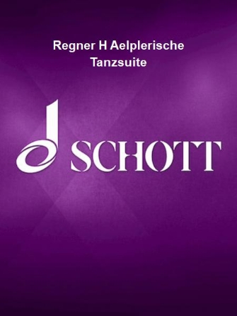 Product Cover for Regner H Aelplerische Tanzsuite  Schott  by Hal Leonard