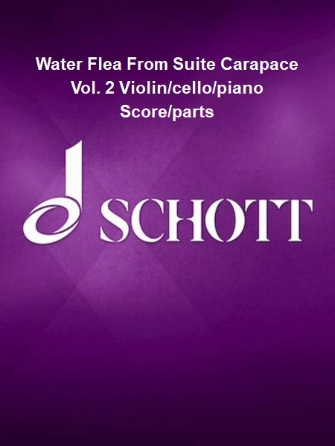Water Flea From Suite Carapace Vol. 2 Violin/cello/piano Score/parts Water Flea From Suite Carapace Vol. 2 Violin/cello/piano Score/parts