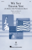 Cover for We Say Thank You (A Song for Veterans Day) : Choral by Hal Leonard