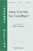 Cover for How Can We Say Goodbye : Hinshaw Music by Hal Leonard