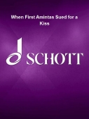 Cover for When First Amintas Sued for a Kiss : Schott by Hal Leonard